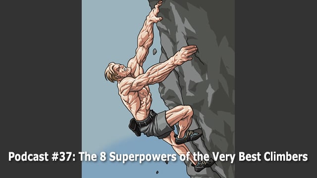Podcast #37: The 8 Superpowers of the Very Best Climbers