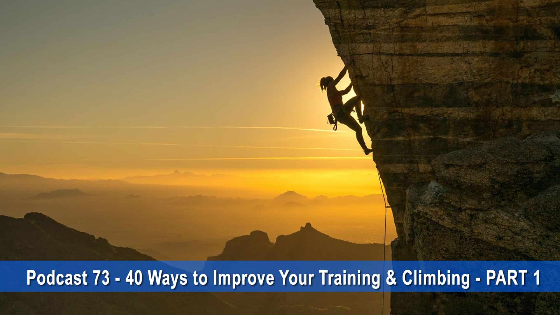 Podcasts #73 & #74 – 40 Ways to Improve Your Training and Climbing!