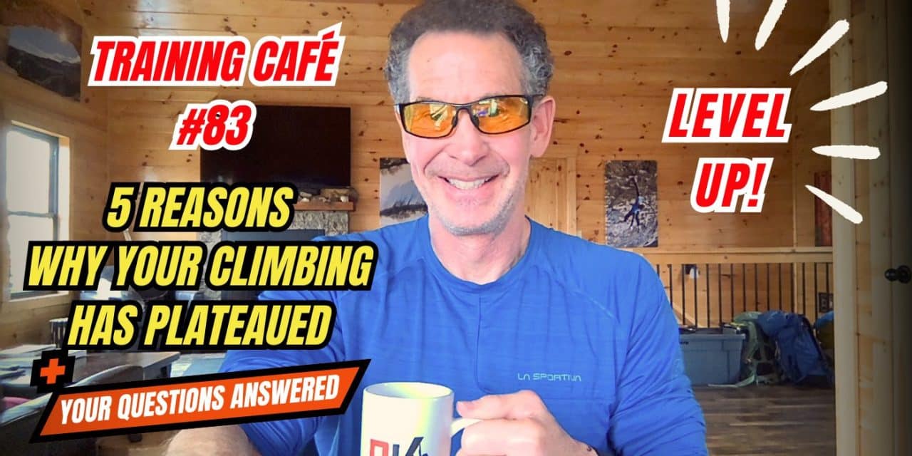 Training Cafe #83 – 5 Reasons Why Your Climbing Has Plateaued