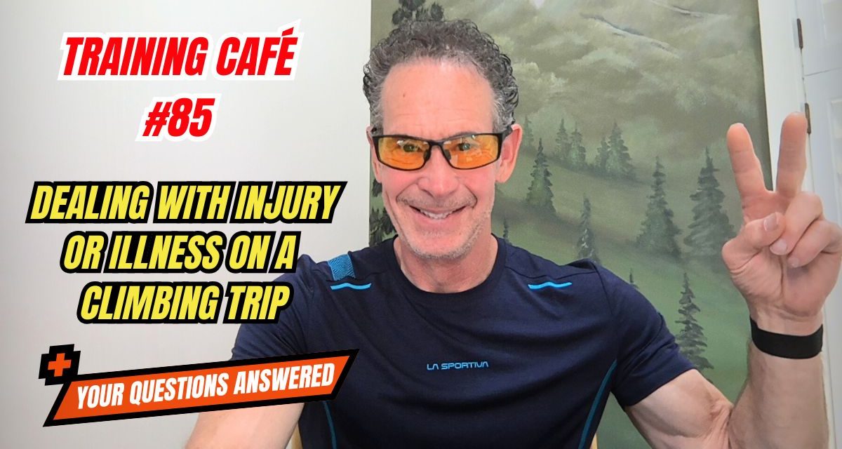 Training Café #85 – Dealing with Injury (or Illness) on a Climbing Trip!
