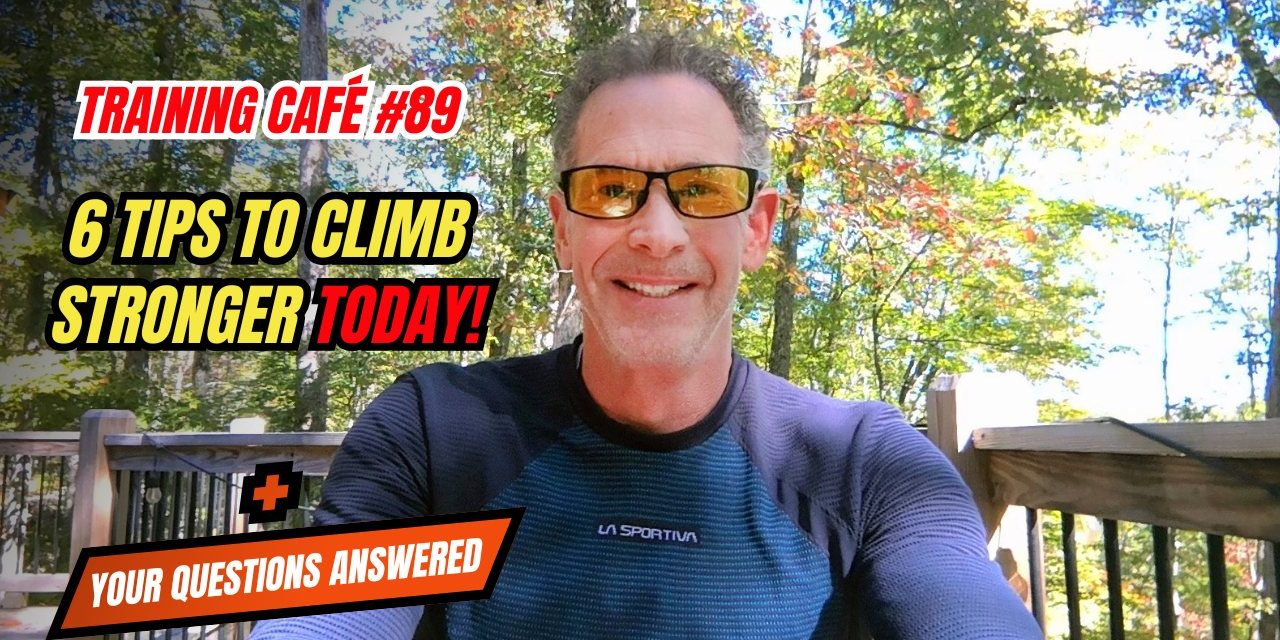 Training Café #89 – 6 Tips to Climb Stronger Today!